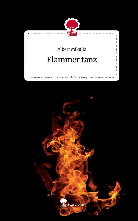 Albert Mikulla: Flammentanz. Life is a Story - story.one, Buch