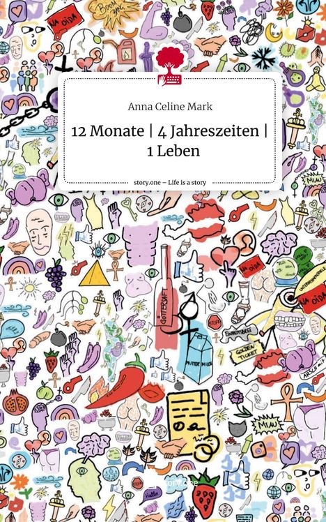 Anna Celine Mark: 12 Monate | 4 Jahreszeiten | 1 Leben. Life is a Story - story.one, Buch