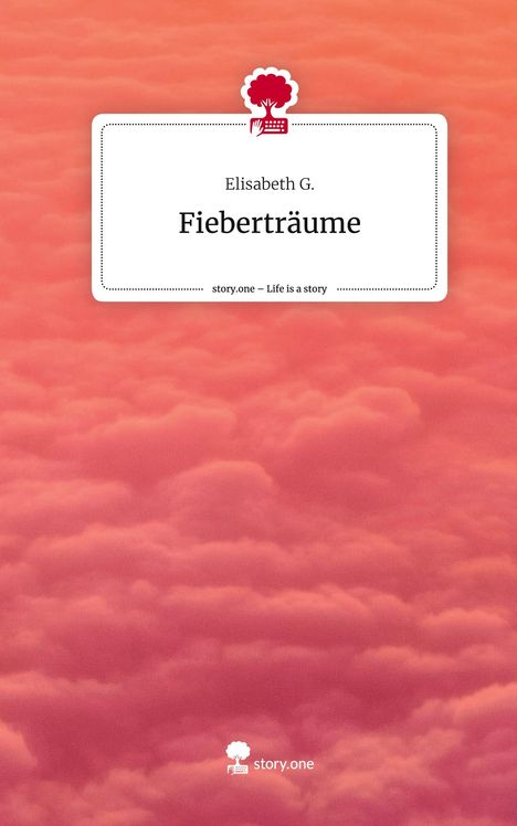 Elisabeth G.: Fieberträume. Life is a Story - story.one, Buch