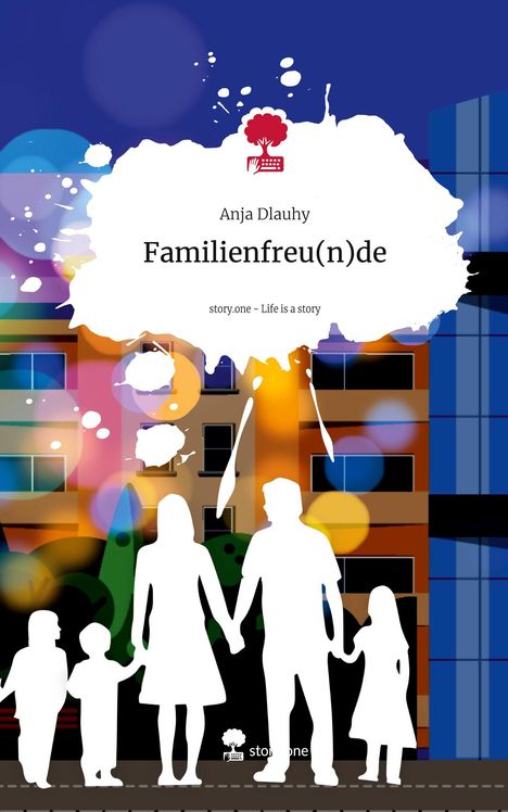 Anja Dlauhy: Familienfreu(n)de. Life is a Story - story.one, Buch