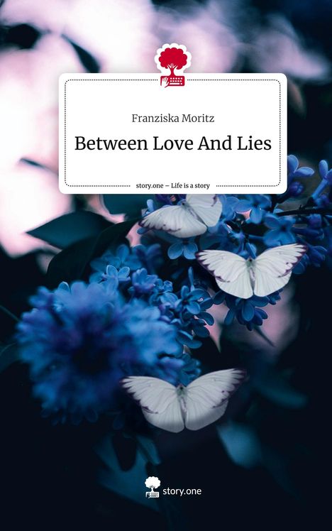 Franziska Moritz: Between Love And Lies. Life is a Story - story.one, Buch