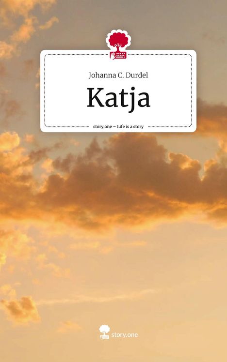 Johanna C. Durdel: Katja. Life is a Story - story.one, Buch