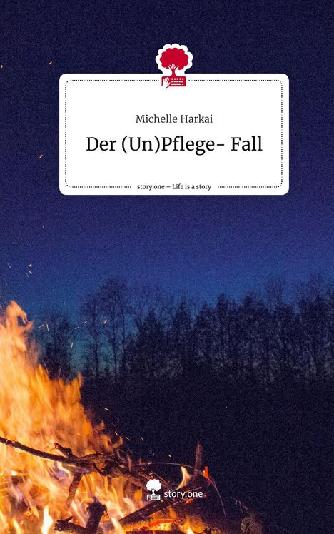 Michelle Harkai: Der (Un)Pflege- Fall. Life is a Story - story.one, Buch