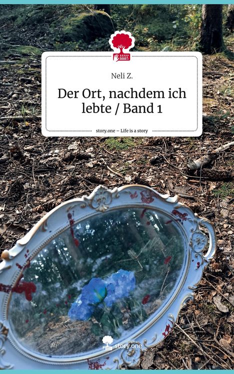 Neli Z.: Der Ort, nachdem ich lebte / Band 1. Life is a Story - story.one, Buch