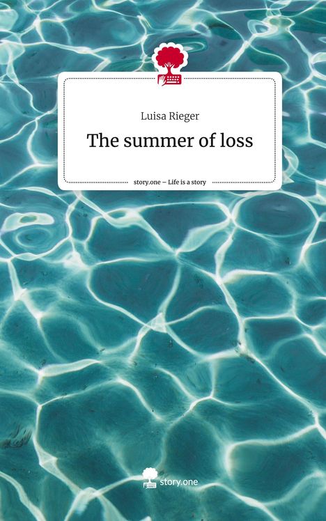 Luisa Rieger: The summer of loss. Life is a Story - story.one, Buch