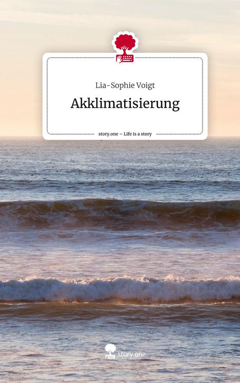 Lia-Sophie Voigt: Akklimatisierung. Life is a Story - story.one, Buch