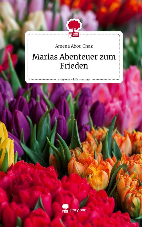 Amena Abou Chaz: Marias Abenteuer zum Frieden. Life is a Story - story.one, Buch