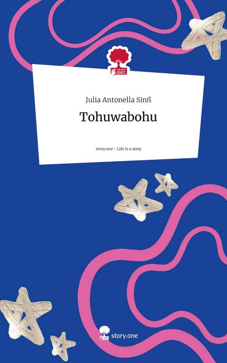 Julia Antonella Sinß: Tohuwabohu. Life is a Story - story.one, Buch