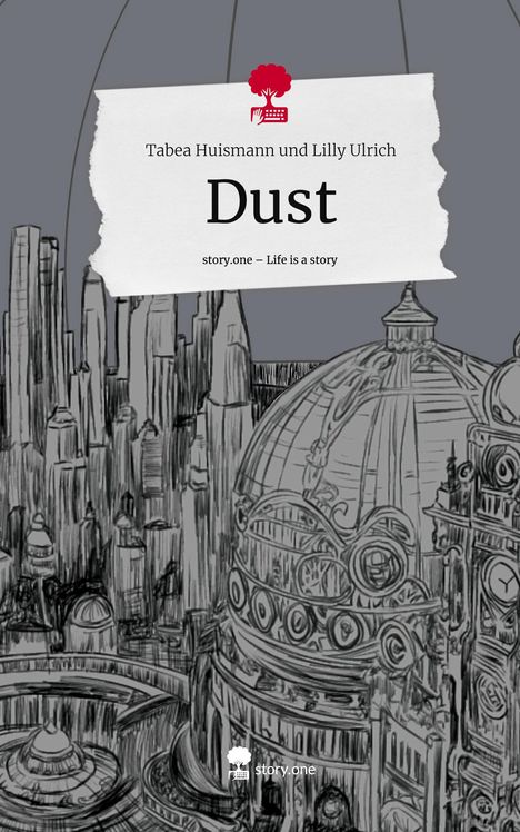 Tabea Huismann und Lilly Ulrich: Dust. Life is a Story - story.one, Buch