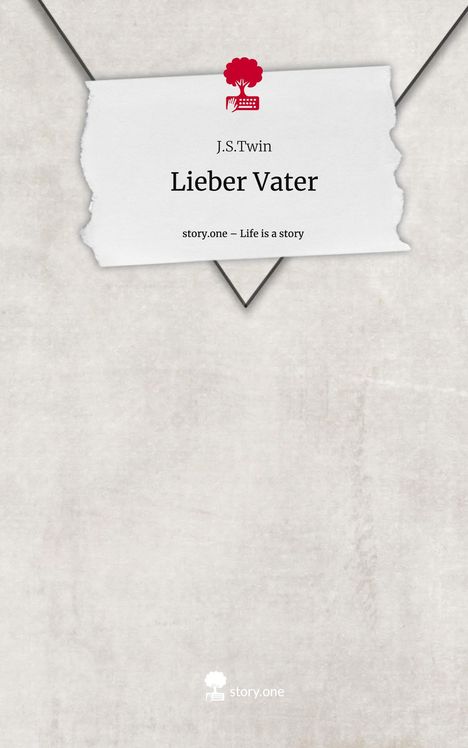 J. S. Twin: Lieber Vater. Life is a Story - story.one, Buch