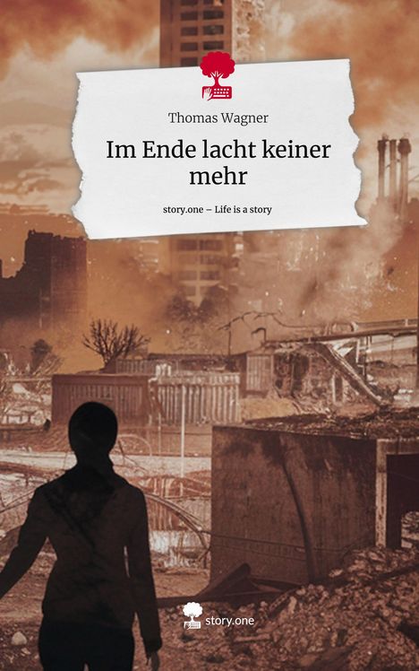 Thomas Wagner (geb. 1967): Im Ende lacht keiner mehr. Life is a Story - story.one, Buch