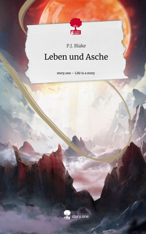 P. J. Blake: Leben und Asche. Life is a Story - story.one, Buch