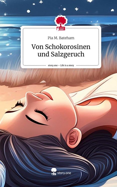 Pia M. Bateham: Von Schokorosinen und Salzgeruch. Life is a Story - story.one, Buch