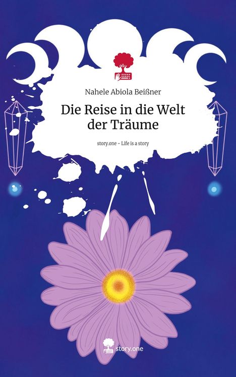 Nahele Abiola Beißner: Die Reise in die Welt der Träume. Life is a Story - story.one, Buch