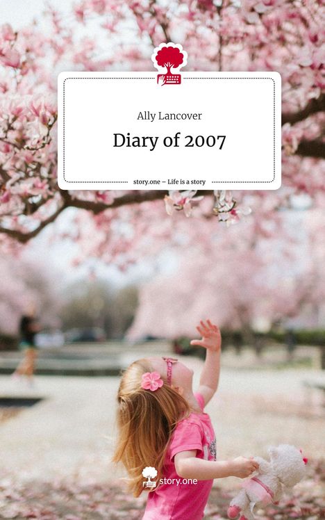 Ally Lancover: Diary of 2007. Life is a Story - story.one, Buch