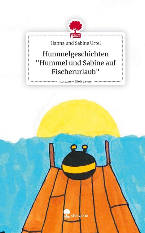 Hanna und Sabine Urtel: Hummelgeschichten "Hummel und Sabine auf Fischerurlaub". Life is a Story - story.one, Buch