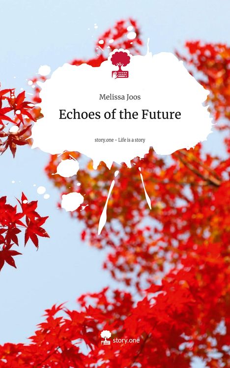 Melissa Joos: Echoes of the Future. Life is a Story - story.one, Buch