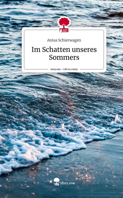 Anisa Schierwagen: Im Schatten unseres Sommers. Life is a Story - story.one, Buch