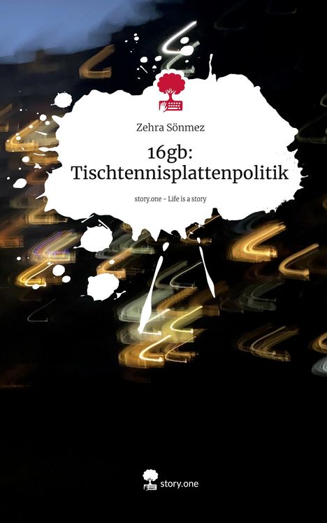 Zehra Sönmez: 16gb: Tischtennisplattenpolitik. Life is a Story - story.one, Buch