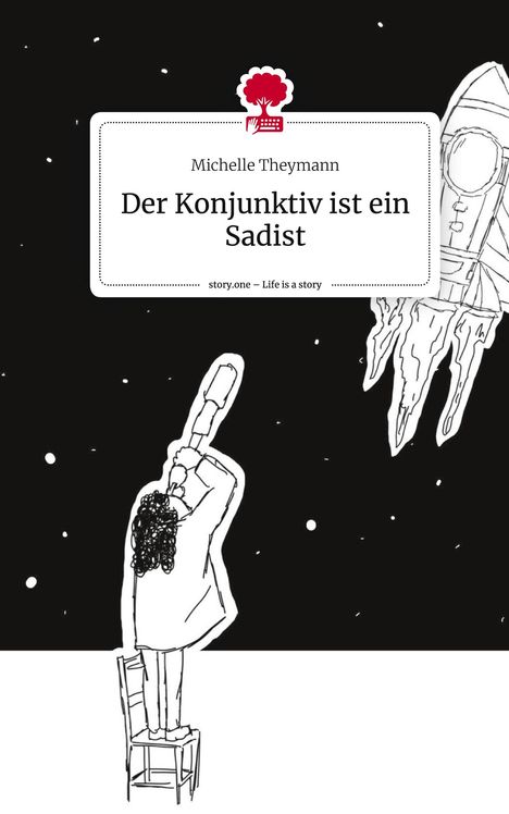 Michelle Theymann: Der Konjunktiv ist ein Sadist. Life is a Story - story.one, Buch