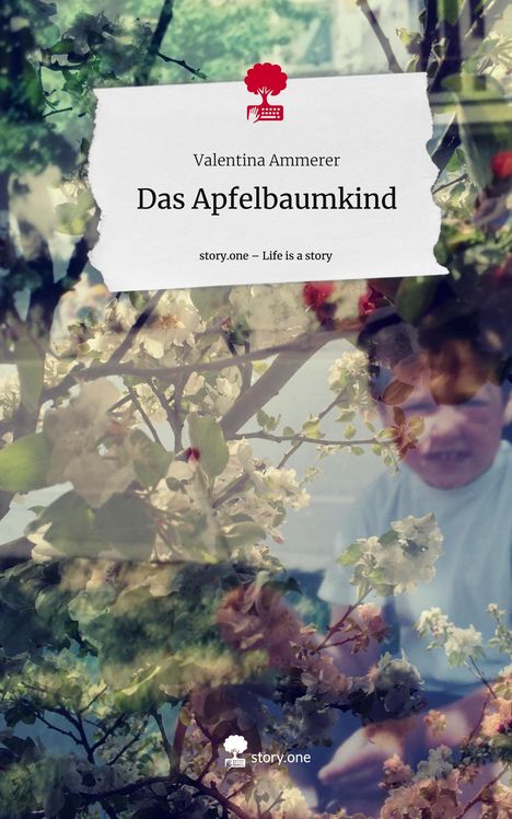 Valentina Ammerer: Das Apfelbaumkind. Life is a Story - story.one, Buch