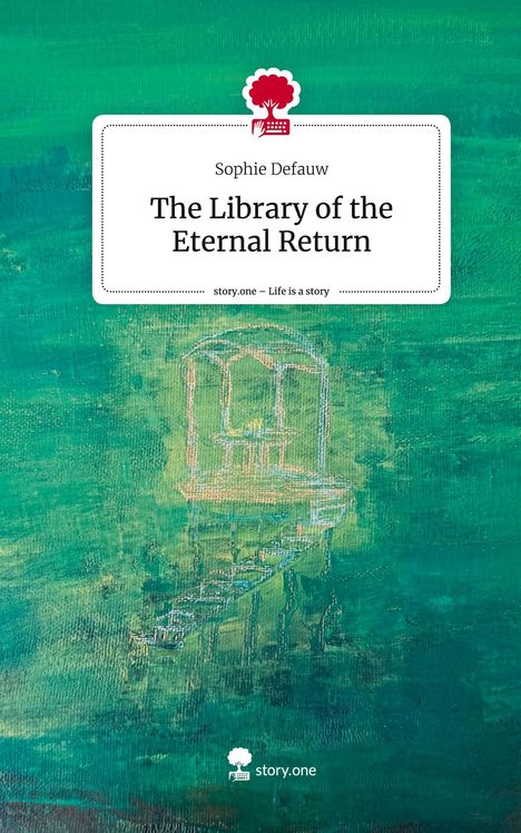 Sophie Defauw: The Library of the Eternal Return. Life is a Story - story.one, Buch