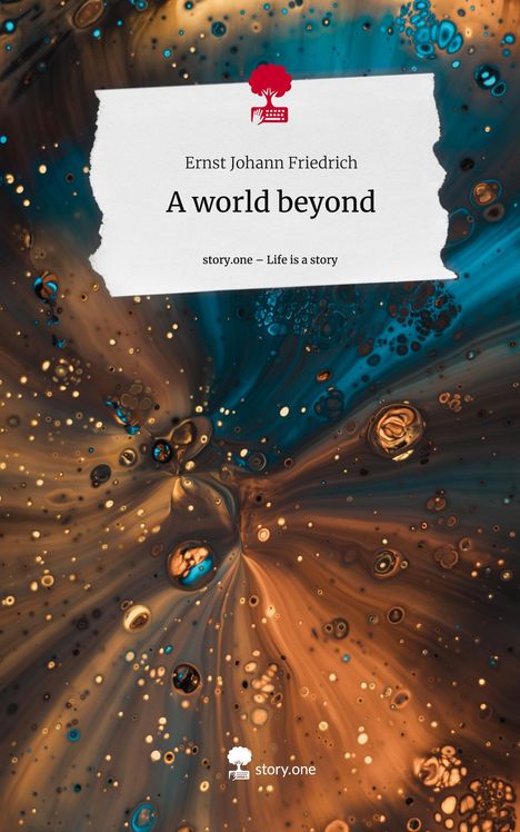 Ernst Johann Friedrich: A world beyond. Life is a Story - story.one, Buch