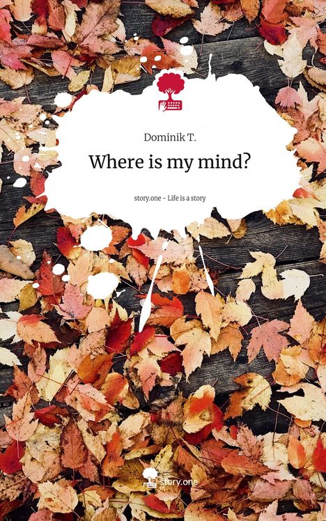 Dominik T.: Where is my mind?. Life is a Story - story.one, Buch