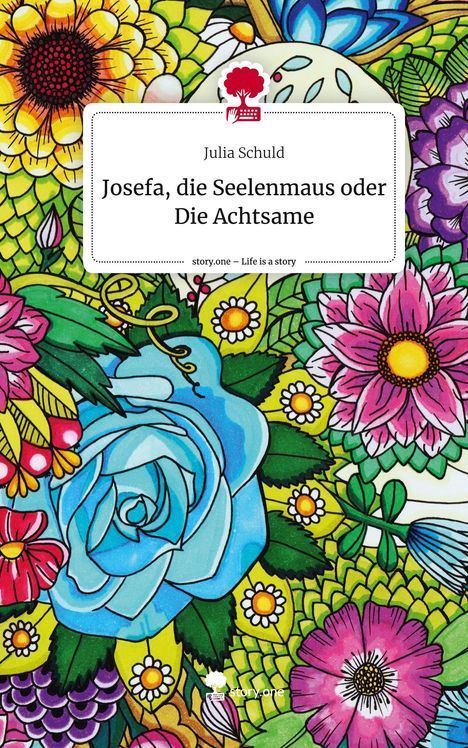 Julia Schuld: Josefa, die Seelenmaus oder Die Achtsame. Life is a Story - story.one, Buch