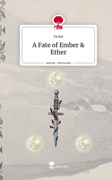 Ya Kei: A Fate of Ember &amp; Ether. Life is a Story - story.one, Buch