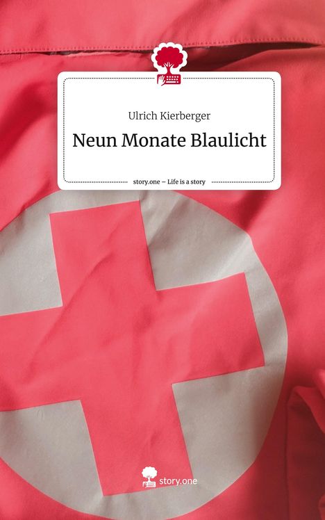 Ulrich Kierberger: Neun Monate Blaulicht. Life is a Story - story.one, Buch