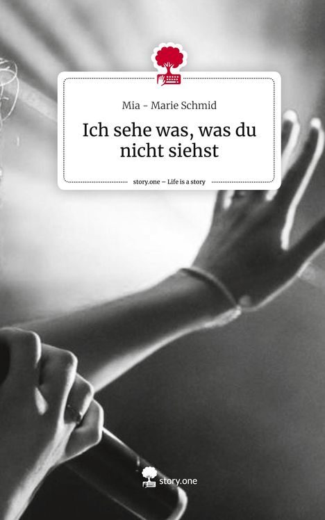 Mia - Marie Schmid: Ich sehe was, was du nicht siehst. Life is a Story - story.one, Buch