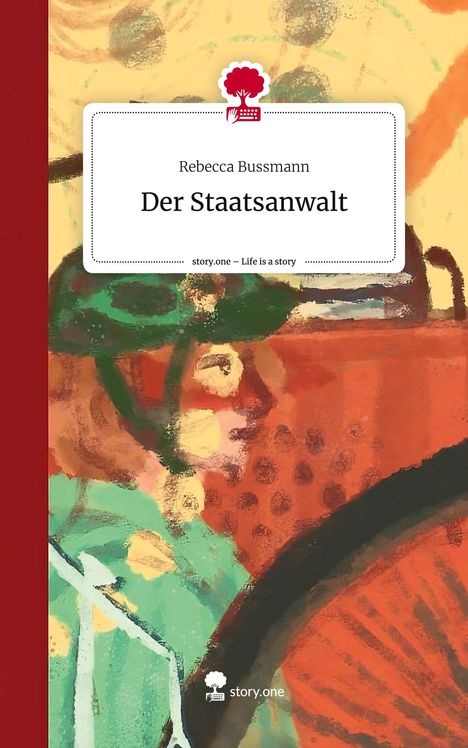 Rebecca Bussmann: Der Staatsanwalt. Life is a Story - story.one, Buch