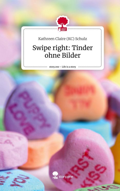 Claire (KC) Schulz, Kathreen: Swipe right: Tinder ohne Bilder. Life is a Story - story.one, Buch