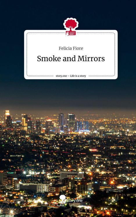 Felicia Fiore: Smoke and Mirrors. Life is a Story - story.one, Buch