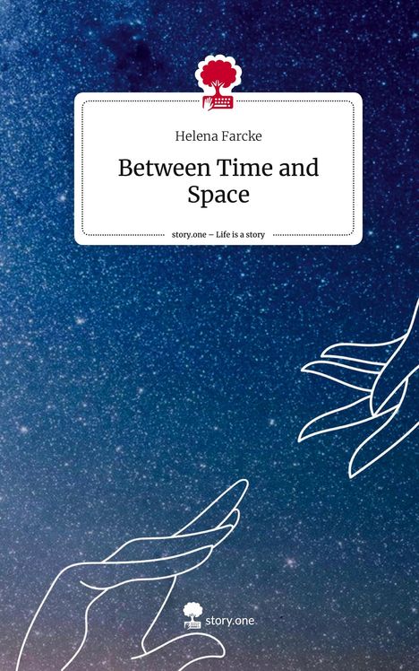 Helena Farcke: Between Time and Space. Life is a Story - story.one, Buch