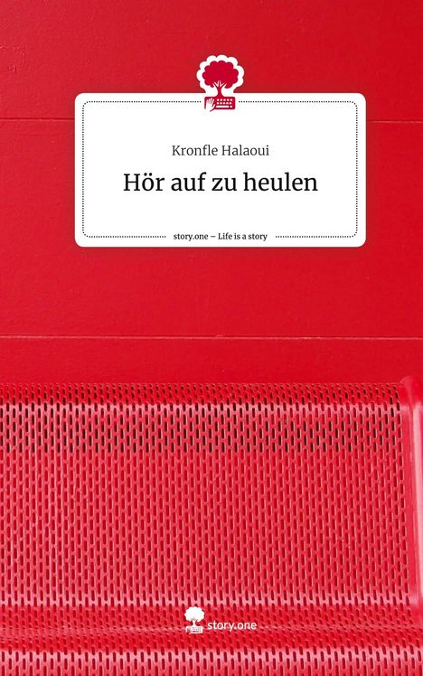 Kronfle Halaoui: Hör auf zu heulen. Life is a Story - story.one, Buch