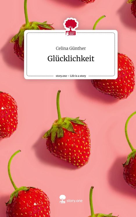 Celina Günther: Glücklichkeit. Life is a Story - story.one, Buch