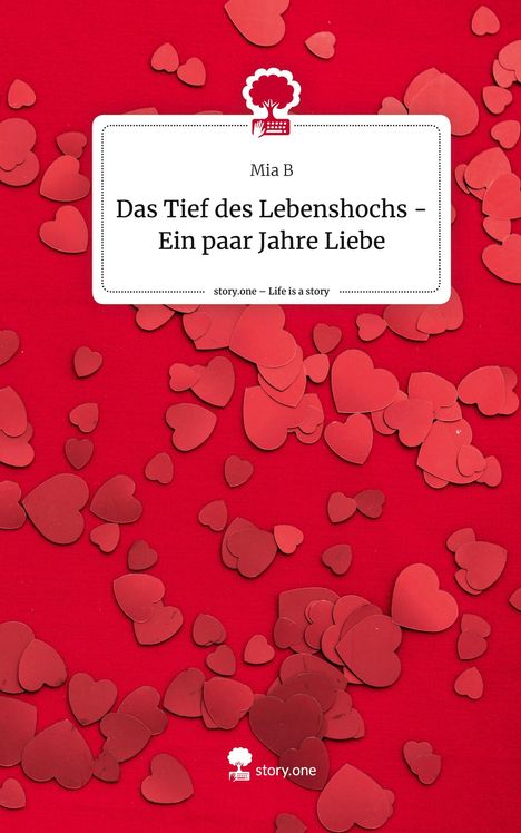 Mia B: Das Tief des Lebenshochs - Ein paar Jahre Liebe. Life is a Story - story.one, Buch