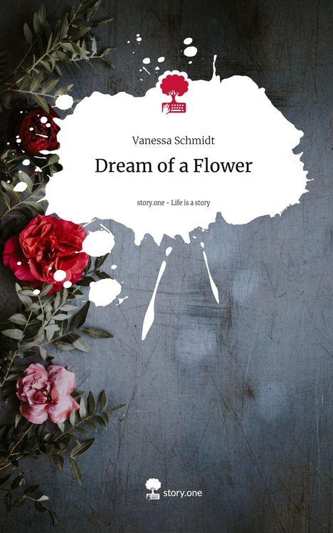 Vanessa Schmidt: Dream of a Flower. Life is a Story - story.one, Buch