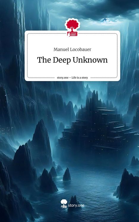 Manuel Locobauer: The Deep Unknown. Life is a Story - story.one, Buch