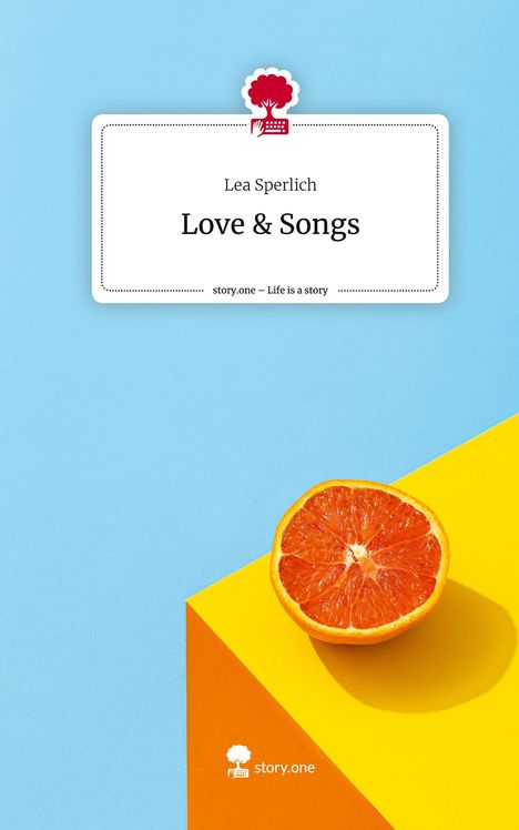 Lea Sperlich: Love &amp; Songs. Life is a Story - story.one, Buch