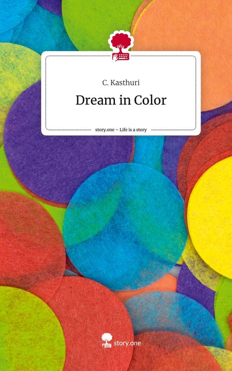 C. Kasthuri: Dream in Color. Life is a Story - story.one, Buch