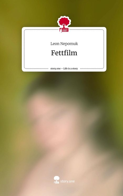 Leon Nepomuk: Fettfilm. Life is a Story - story.one, Buch