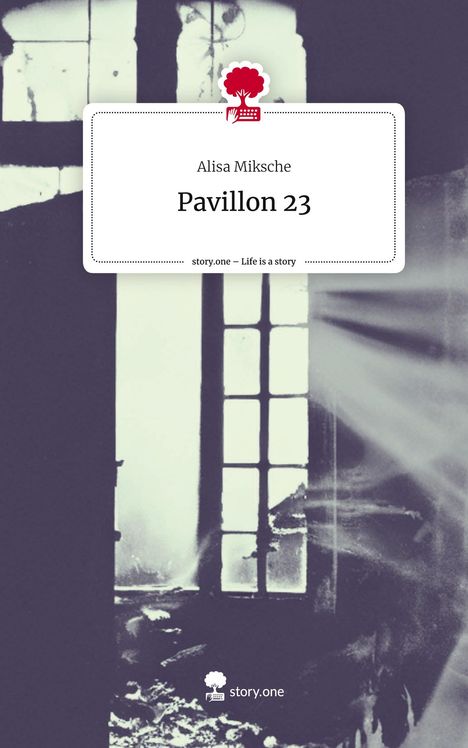 Alisa Miksche: Pavillon 23. Life is a Story - story.one, Buch