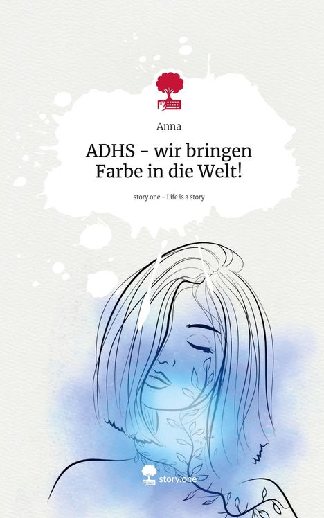 Anna: ADHS - wir bringen Farbe in die Welt!. Life is a Story - story.one, Buch