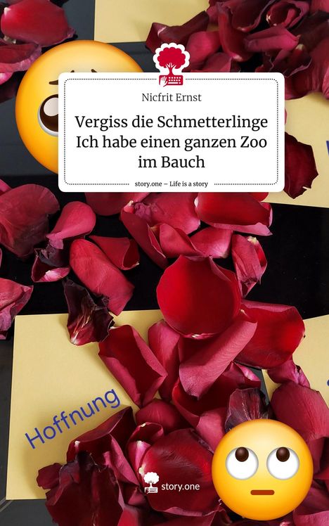 Nicfrit Ernst: Vergiss die Schmetterlinge Ich habe einen ganzen Zoo im Bauch. Life is a Story - story.one, Buch