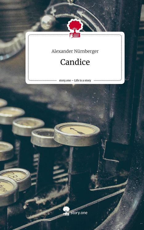 Alexander Nürnberger: Candice. Life is a Story - story.one, Buch