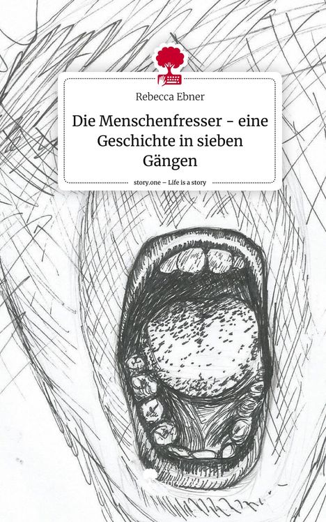 Rebecca Ebner: Die Menschenfresser - eine Geschichte in sieben Gängen. Life is a Story - story.one, Buch