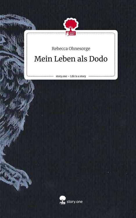 Rebecca Ohnesorge: Mein Leben als Dodo. Life is a Story - story.one, Buch